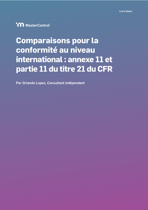 Livre blanc : Conformité au niveau international : comparaison des réglementations Annex 11 et CFR 21 part 11