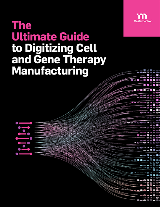 The Ultimate Guide to Digitizing Cell and Gene Therapy Manufacturing