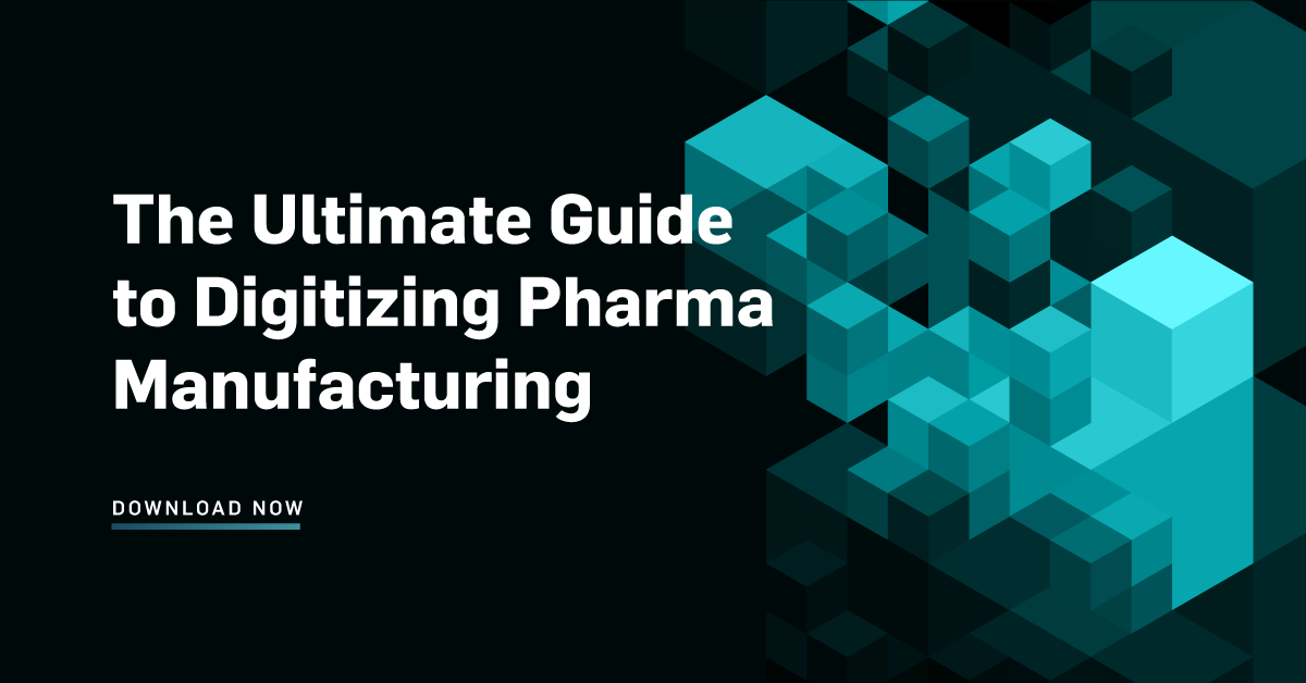 The Ultimate Guide to Digitizing Pharma Manufacturing